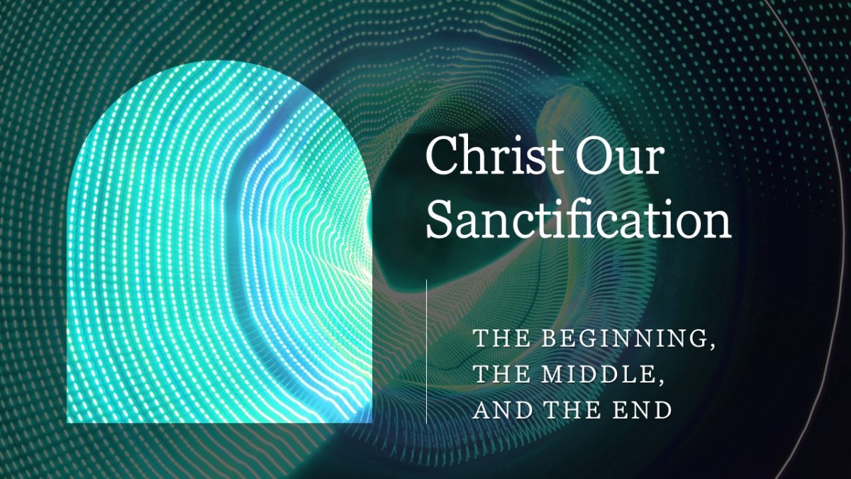 Sanctiffication Christ Our Sanctification – The Established Path of Discipleship